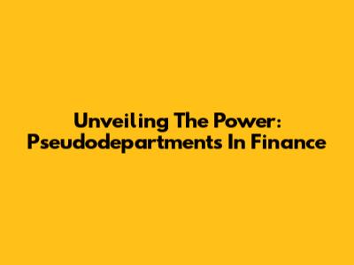 Unveiling The Power: Pseudodepartments In Finance