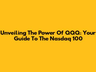 Unveiling The Power Of QQQ: Your Guide To The Nasdaq 100