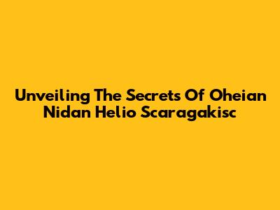 Unveiling The Secrets Of Oheian Nidan Helio Scaragakisc
