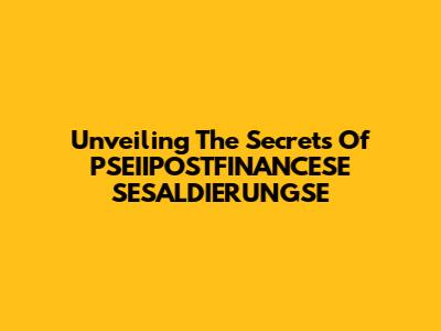 Unveiling The Secrets Of PSEIIPOSTFINANCESE SESALDIERUNGSE