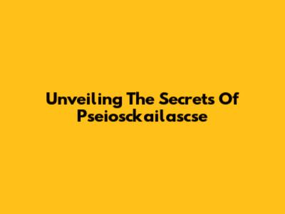 Unveiling The Secrets Of Pseiosckailascse