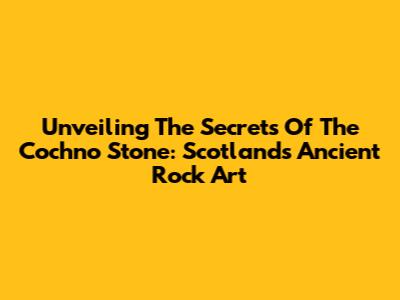 Unveiling The Secrets Of The Cochno Stone: Scotland's Ancient Rock Art