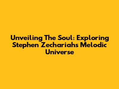 Unveiling The Soul: Exploring Stephen Zechariah's Melodic Universe