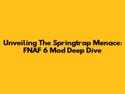 Unveiling The Springtrap Menace: FNAF 6 Mod Deep Dive