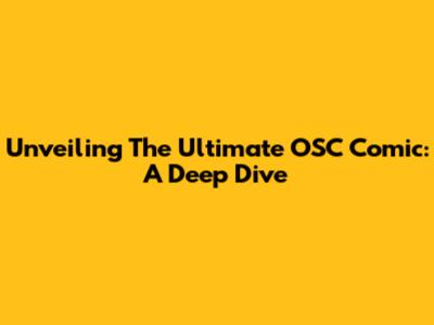 Unveiling The Ultimate OSC Comic: A Deep Dive