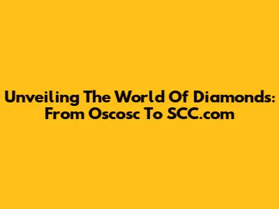 Unveiling The World Of Diamonds: From Oscosc To SCC.com