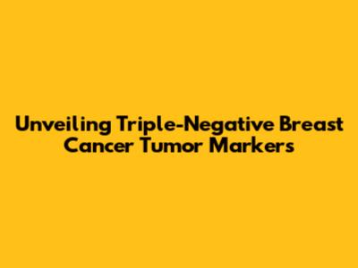Unveiling Triple-Negative Breast Cancer Tumor Markers