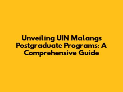 Unveiling UIN Malang's Postgraduate Programs: A Comprehensive Guide