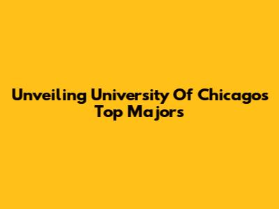 Unveiling University Of Chicago's Top Majors