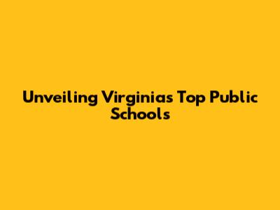 Unveiling Virginia's Top Public Schools