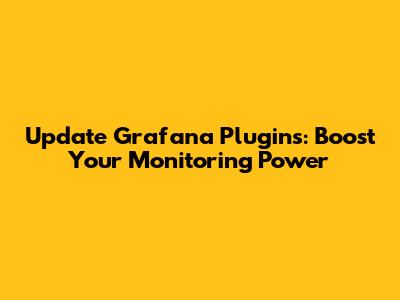 Update Grafana Plugins: Boost Your Monitoring Power