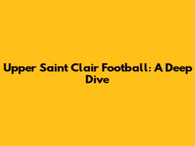 Upper Saint Clair Football: A Deep Dive