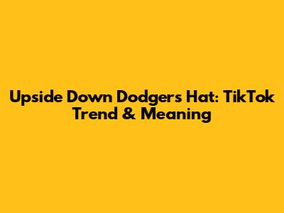 Upside Down Dodgers Hat: TikTok Trend & Meaning