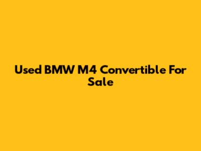 Used BMW M4 Convertible For Sale