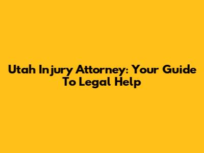 Utah Injury Attorney: Your Guide To Legal Help