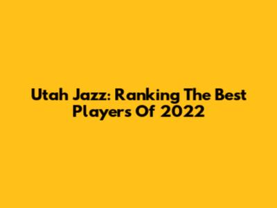 Utah Jazz: Ranking The Best Players Of 2022