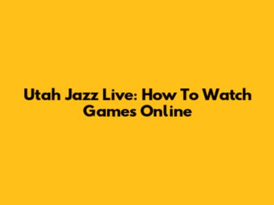 Utah Jazz Live: How To Watch Games Online