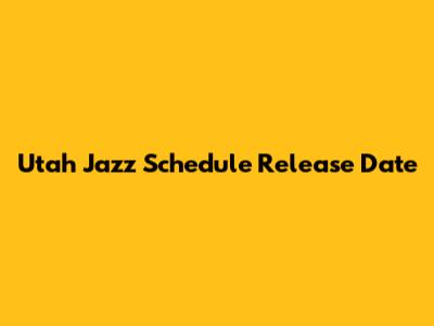 Utah Jazz Schedule Release Date