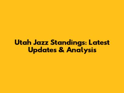 Utah Jazz Standings: Latest Updates & Analysis
