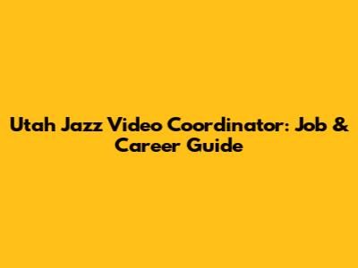 Utah Jazz Video Coordinator: Job & Career Guide