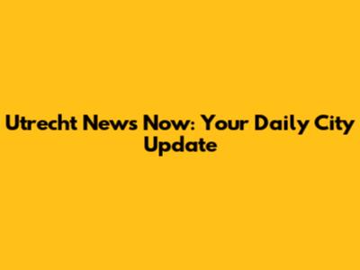 Utrecht News Now: Your Daily City Update