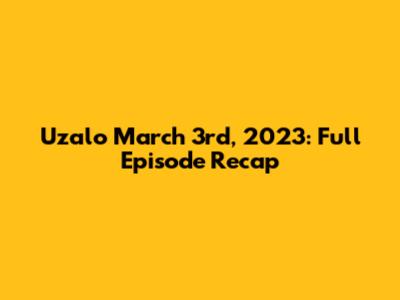 Uzalo March 3rd, 2023: Full Episode Recap