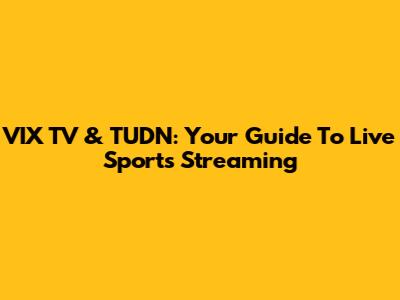 VIX TV & TUDN: Your Guide To Live Sports Streaming