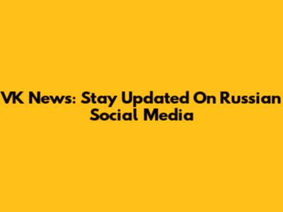 VK News: Stay Updated On Russian Social Media