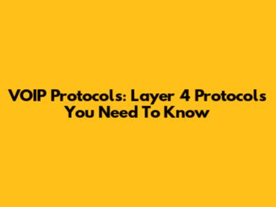 VOIP Protocols: Layer 4 Protocols You Need To Know