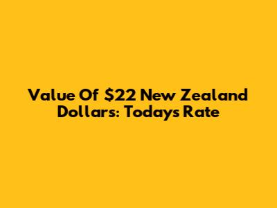 Value Of $22 New Zealand Dollars: Today's Rate