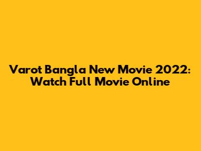 Varot Bangla New Movie 2022: Watch Full Movie Online