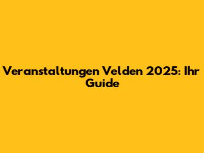 Veranstaltungen Velden 2025: Ihr Guide