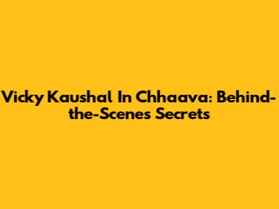 Vicky Kaushal In Chhaava: Behind-the-Scenes Secrets