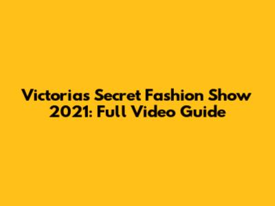 Victoria's Secret Fashion Show 2021: Full Video Guide