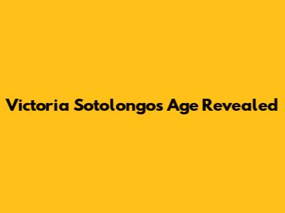 Victoria Sotolongo's Age Revealed