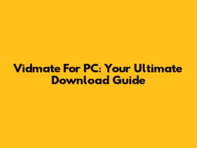 Vidmate For PC: Your Ultimate Download Guide