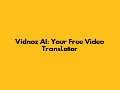 Vidnoz AI: Your Free Video Translator