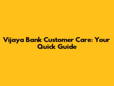 Vijaya Bank Customer Care: Your Quick Guide