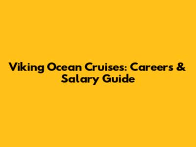 Viking Ocean Cruises: Careers & Salary Guide