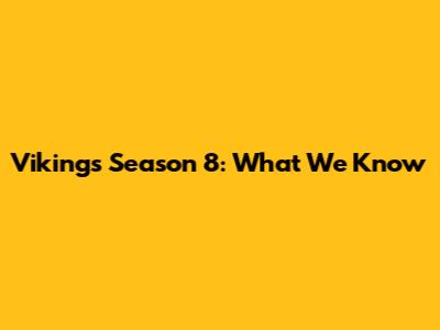 Vikings Season 8: What We Know
