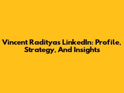 Vincent Raditya's LinkedIn: Profile, Strategy, And Insights