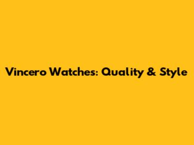 Vincero Watches: Quality & Style