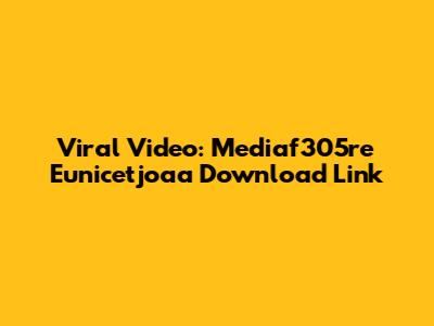 Viral Video: Mediaf305re Eunicetjoaa Download Link