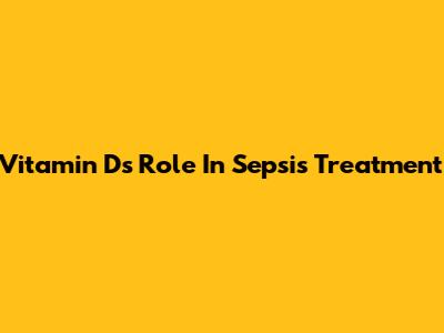 Vitamin D's Role In Sepsis Treatment