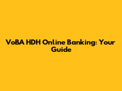 VoBA HDH Online Banking: Your Guide
