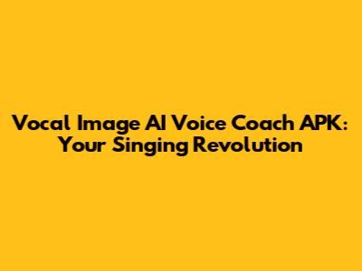 Vocal Image AI Voice Coach APK: Your Singing Revolution