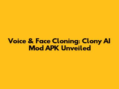 Voice & Face Cloning: Clony AI Mod APK Unveiled