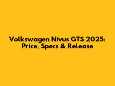 Volkswagen Nivus GTS 2025: Price, Specs & Release