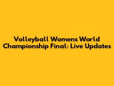 Volleyball Women's World Championship Final: Live Updates