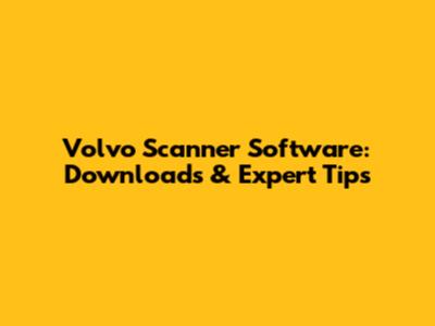 Volvo Scanner Software: Downloads & Expert Tips
